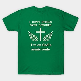 I Don't Stress Over Detours- On God's Scenic Route T-Shirt